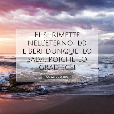 Picture 07 - Salmi 22:8 RIV - Ei si rimette nell’Eterno; lo liberi dunque; lo - Bible Verse Picture