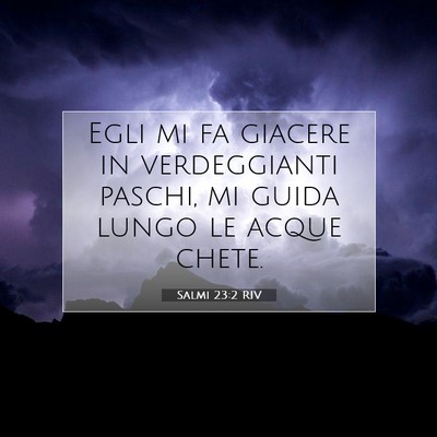 Picture 07 - Salmi 23:2 RIV - Egli mi fa giacere in verdeggianti paschi, mi - Bible Verse Picture