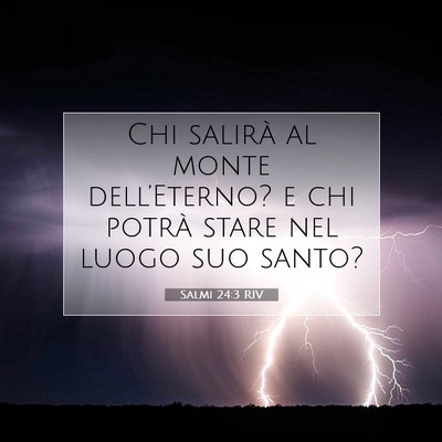 Picture 07 - Salmi 24:3 RIV - Chi salirà al monte dell’Eterno? e chi potrà - Bible Verse Picture