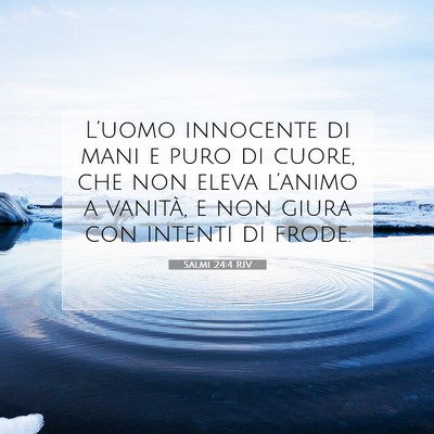 Picture 07 - Salmi 24:4 RIV - L’uomo innocente di mani e puro di cuore, che - Bible Verse Picture