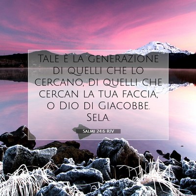 Picture 07 - Salmi 24:6 RIV - Tale è la generazione di quelli che lo cercano, - Bible Verse Picture