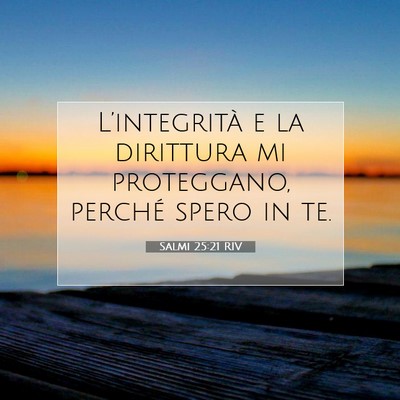 Picture 07 - Salmi 25:21 RIV - L’integrità e la dirittura mi proteggano, - Bible Verse Picture