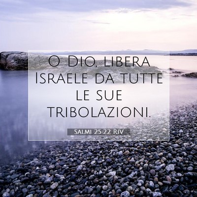 Picture 07 - Salmi 25:22 RIV - O Dio, libera Israele da tutte le sue - Bible Verse Picture