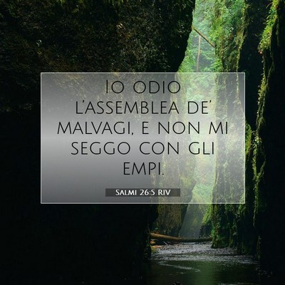 Picture 07 - Salmi 26:5 RIV - Io odio l’assemblea de’ malvagi, e non mi - Bible Verse Picture