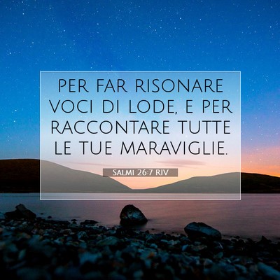 Picture 07 - Salmi 26:7 RIV - per far risonare voci di lode, e per raccontare - Bible Verse Picture