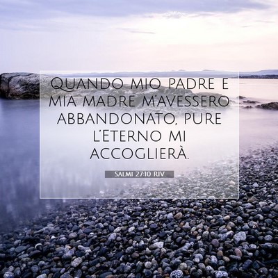 Picture 07 - Salmi 27:10 RIV - Quando mio padre e mia madre m’avessero - Bible Verse Picture