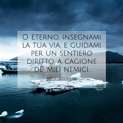 Picture 07 - Salmi 27:11 RIV - O Eterno, insegnami la tua via, e guidami per un - Bible Verse Picture