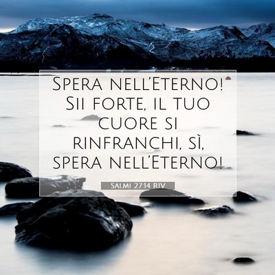 Picture 07 - Salmi 27:14 RIV - Spera nell’Eterno! Sii forte, il tuo cuore si - Bible Verse Picture