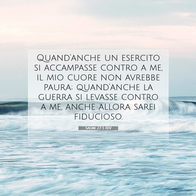 Picture 07 - Salmi 27:3 RIV - Quand’anche un esercito si accampasse contro a - Bible Verse Picture