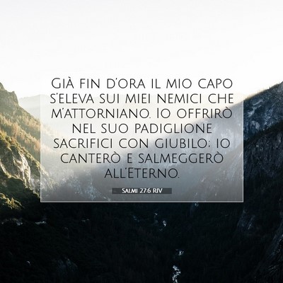 Picture 07 - Salmi 27:6 RIV - Già fin d’ora il mio capo s’eleva sui miei - Bible Verse Picture
