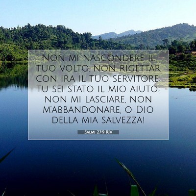 Picture 07 - Salmi 27:9 RIV - Non mi nascondere il tuo volto, non rigettar con - Bible Verse Picture