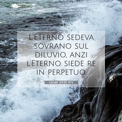 Picture 07 - Salmi 29:10 RIV - L’Eterno sedeva sovrano sul diluvio, anzi - Bible Verse Picture