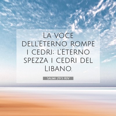 Picture 07 - Salmi 29:5 RIV - La voce dell’Eterno rompe i cedri; l’Eterno - Bible Verse Picture