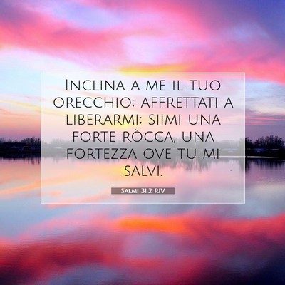 Picture 07 - Salmi 31:2 RIV - Inclina a me il tuo orecchio; affrettati a - Bible Verse Picture