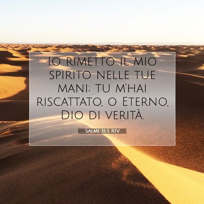 Picture 07 - Salmi 31:5 RIV - Io rimetto il mio spirito nelle tue mani; tu - Bible Verse Picture