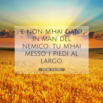 Picture 07 - Salmi 31:8 RIV - e non m’hai dato in man del nemico; tu m’hai - Bible Verse Picture