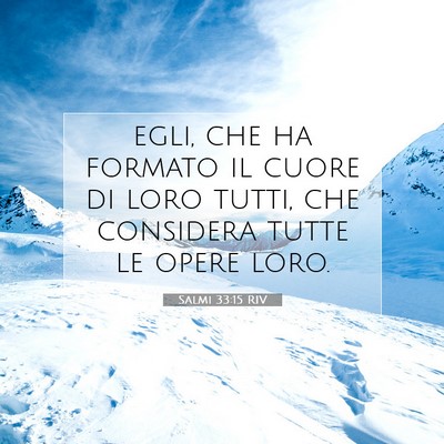 Picture 07 - Salmi 33:15 RIV - egli, che ha formato il cuore di loro tutti, che - Bible Verse Picture