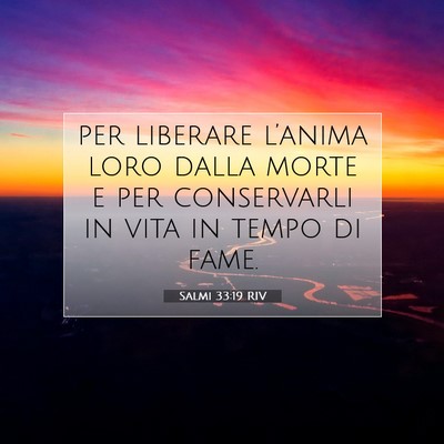 Picture 07 - Salmi 33:19 RIV - per liberare l’anima loro dalla morte e per - Bible Verse Picture