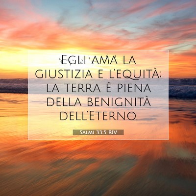Picture 07 - Salmi 33:5 RIV - Egli ama la giustizia e l’equità; la terra è - Bible Verse Picture