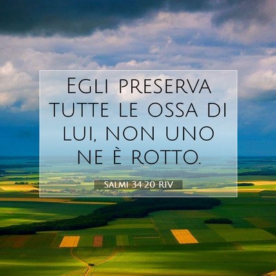 Picture 07 - Salmi 34:20 RIV - Egli preserva tutte le ossa di lui, non uno ne è - Bible Verse Picture