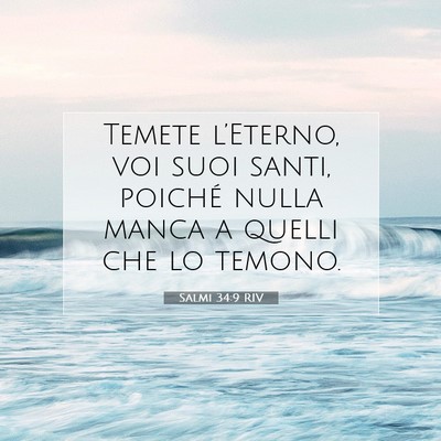 Picture 07 - Salmi 34:9 RIV - Temete l’Eterno, voi suoi santi, poiché nulla - Bible Verse Picture