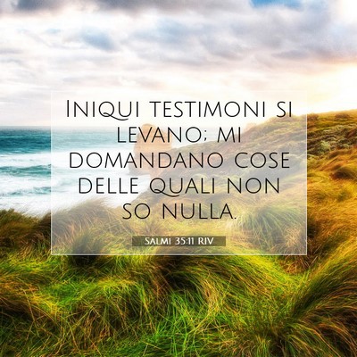 Picture 07 - Salmi 35:11 RIV - Iniqui testimoni si levano; mi domandano cose - Bible Verse Picture