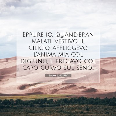 Picture 07 - Salmi 35:13 RIV - Eppure io, quand’eran malati, vestivo il - Bible Verse Picture