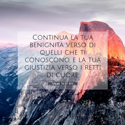 Picture 07 - Salmi 36:10 RIV - Continua la tua benignità verso di quelli che ti - Bible Verse Picture