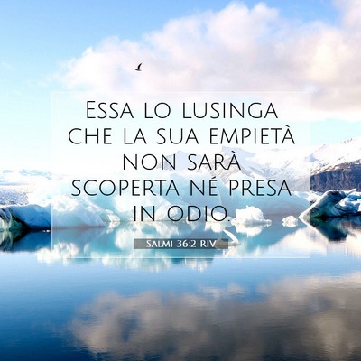 Picture 07 - Salmi 36:2 RIV - Essa lo lusinga che la sua empietà non sarà - Bible Verse Picture