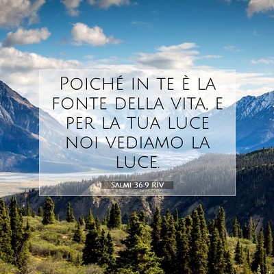 Picture 07 - Salmi 36:9 RIV - Poiché in te è la fonte della vita, e per la - Bible Verse Picture