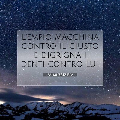 Picture 07 - Salmi 37:12 RIV - L’empio macchina contro il giusto e digrigna i - Bible Verse Picture