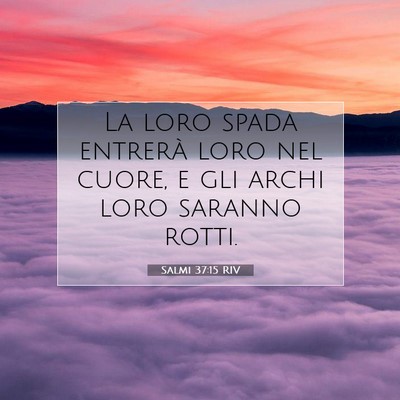 Picture 07 - Salmi 37:15 RIV - La loro spada entrerà loro nel cuore, e gli - Bible Verse Picture