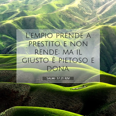 Picture 07 - Salmi 37:21 RIV - L’empio prende a prestito e non rende; ma il - Bible Verse Picture