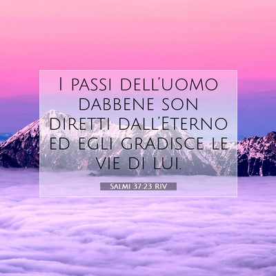 Picture 07 - Salmi 37:23 RIV - I passi dell’uomo dabbene son diretti - Bible Verse Picture