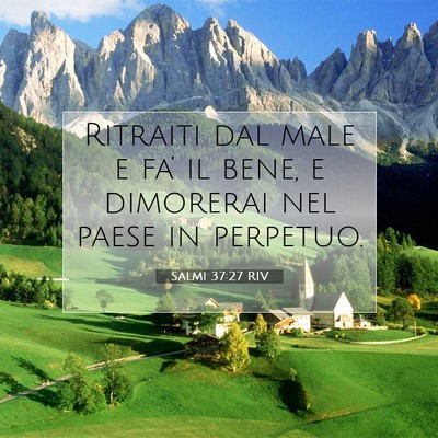 Picture 07 - Salmi 37:27 RIV - Ritraiti dal male e fa’ il bene, e dimorerai - Bible Verse Picture