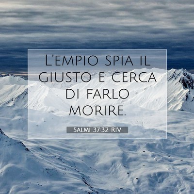 Picture 07 - Salmi 37:32 RIV - L’empio spia il giusto e cerca di farlo - Bible Verse Picture