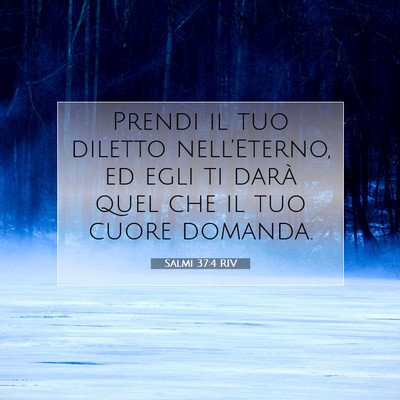 Picture 07 - Salmi 37:4 RIV - Prendi il tuo diletto nell’Eterno, ed egli ti - Bible Verse Picture