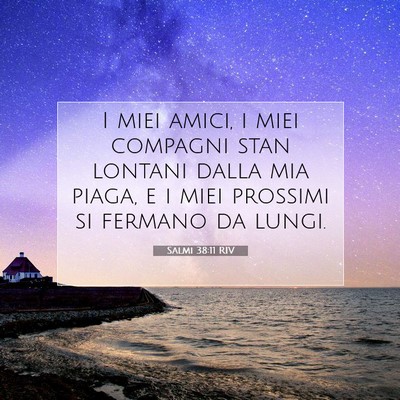 Picture 07 - Salmi 38:11 RIV - I miei amici, i miei compagni stan lontani dalla - Bible Verse Picture