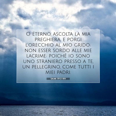 Picture 07 - Salmi 39:12 RIV - O Eterno, ascolta la mia preghiera, e porgi - Bible Verse Picture