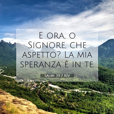 Picture 07 - Salmi 39:7 RIV - E ora, o Signore, che aspetto? La mia speranza è - Bible Verse Picture