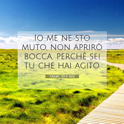 Picture 07 - Salmi 39:9 RIV - Io me ne sto muto, non aprirò bocca, perché sei - Bible Verse Picture