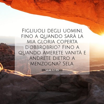 Picture 07 - Salmi 4:2 RIV - Figliuoli degli uomini, fino a quando sarà la - Bible Verse Picture
