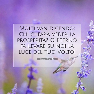 Picture 07 - Salmi 4:6 RIV - Molti van dicendo: Chi ci farà veder la - Bible Verse Picture