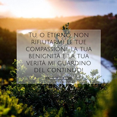 Picture 07 - Salmi 40:11 RIV - Tu, o Eterno, non rifiutarmi le tue compassioni; - Bible Verse Picture