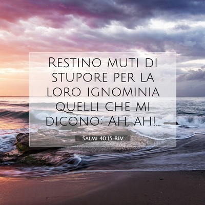 Picture 07 - Salmi 40:15 RIV - Restino muti di stupore per la loro ignominia - Bible Verse Picture