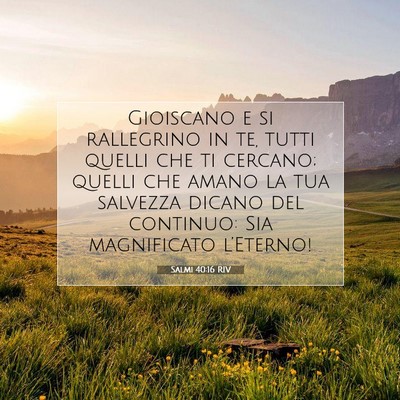 Picture 07 - Salmi 40:16 RIV - Gioiscano e si rallegrino in te, tutti quelli che - Bible Verse Picture