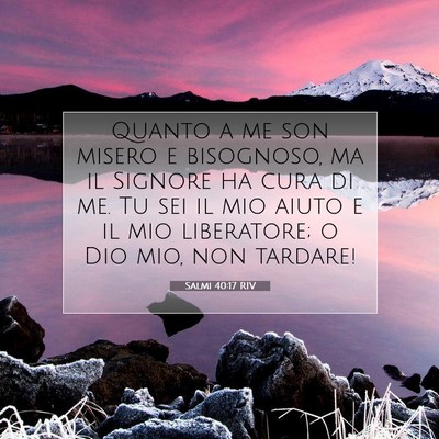 Picture 07 - Salmi 40:17 RIV - Quanto a me son misero e bisognoso, ma il Signore - Bible Verse Picture