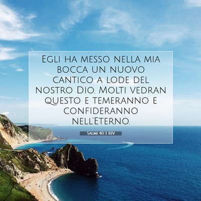 Picture 07 - Salmi 40:3 RIV - Egli ha messo nella mia bocca un nuovo cantico a - Bible Verse Picture