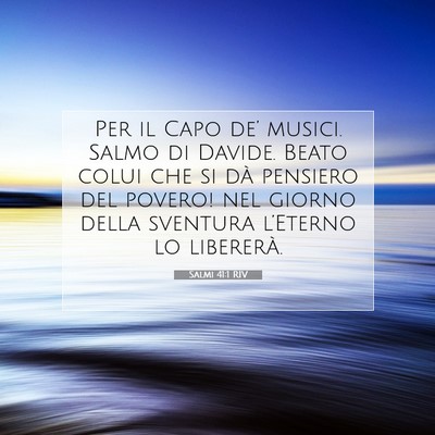 Picture 07 - Salmi 41:1 RIV - Per il Capo de’ musici. Salmo di Davide. Beato - Bible Verse Picture