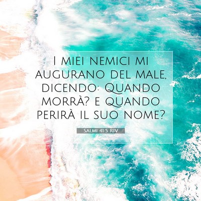 Picture 07 - Salmi 41:5 RIV - I miei nemici mi augurano del male, dicendo: - Bible Verse Picture
